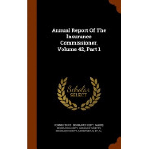 Annual Report of the Insurance Commissioner, Volume 42, Part 1