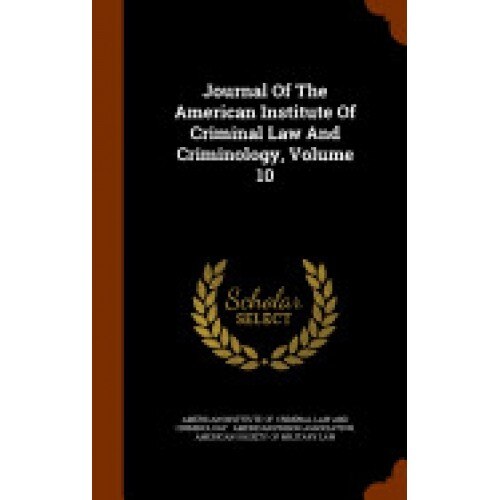 Journal of the American Institute of Criminal Law and Criminology, Volume 10