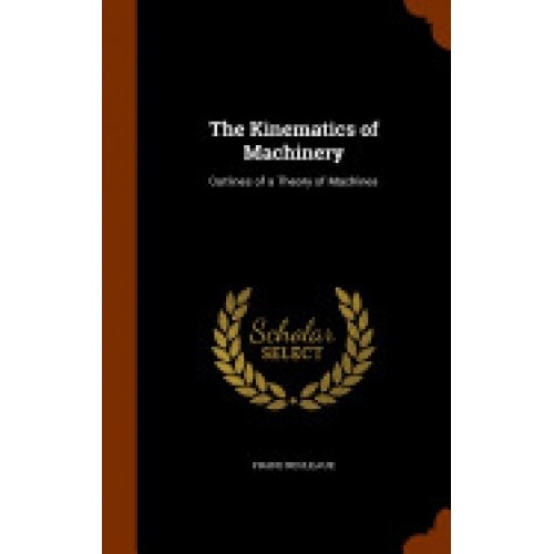 The Kinematics of Machinery: Outlines of a Theory of Machines