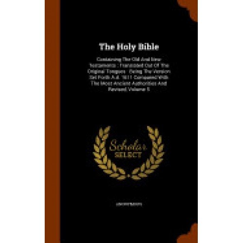The Holy Bible: Containing the Old and New Testaments: Translated Out of the Original Tongues: Being the Version Set Forth A.D. 1611 C