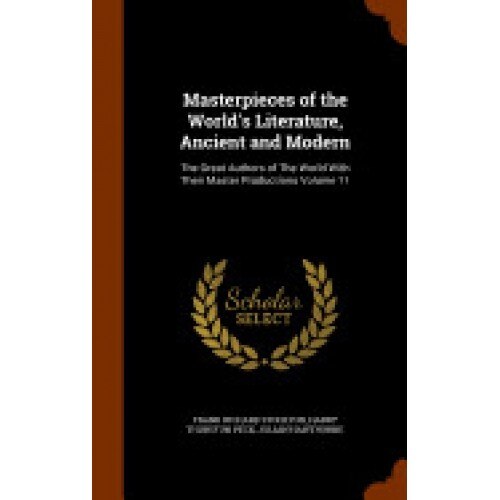 Masterpieces of the World's Literature, Ancient and Modern: The Great Authors of the World with Their Master Productions Volume 11