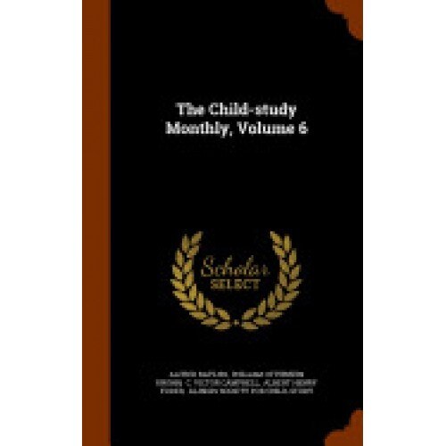 The Child-Study Monthly, Volume 6