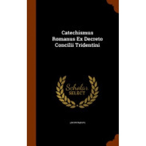 Catechismus Romanus Ex Decreto Concilii Tridentini