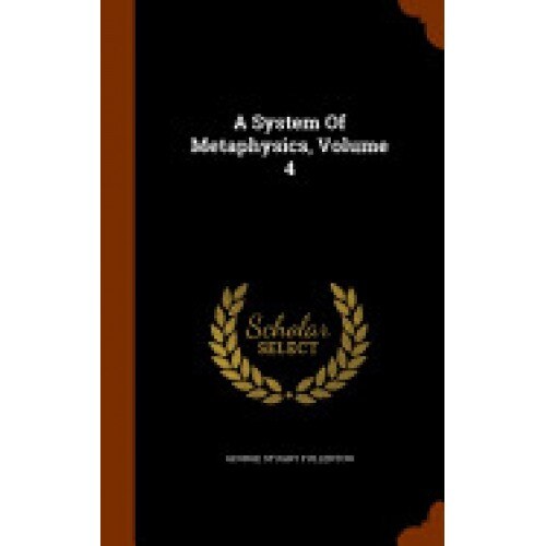 A System of Metaphysics, Volume 4