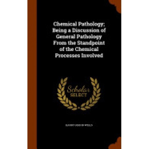 Chemical Pathology; Being a Discussion of General Pathology from the Standpoint of the Chemical Processes Involved