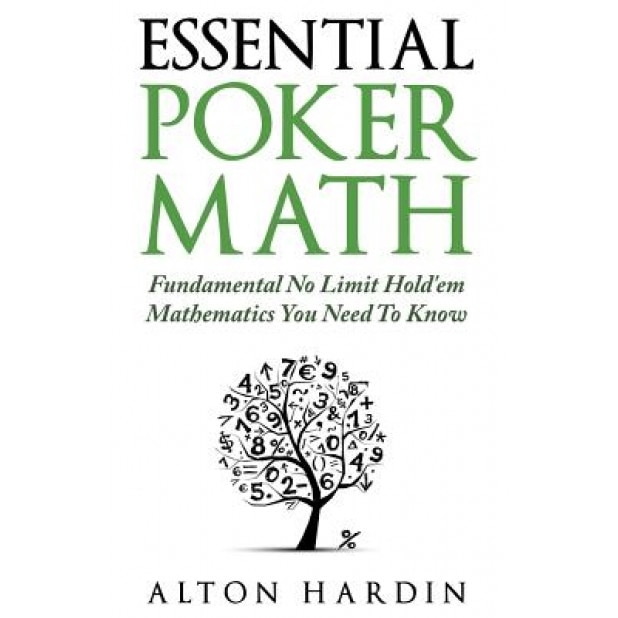 Essential Poker Math: Fundamental No Limit Hold'em Mathematics You Need to Know, Alton Hardin (Author)