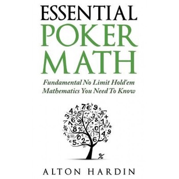 Essential Poker Math: Fundamental No Limit Hold'em Mathematics You Need to Know, Alton Hardin (Author) Essential Poker Math: Fundamental No Limit Hold'em Mathematics You Need to Know, Alton Hardin (Author)