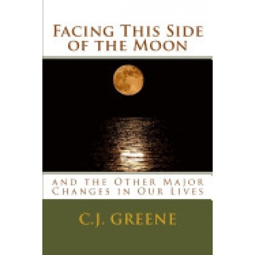 Facing This Side of the Moon: And the Other Major Changes in Our Lives