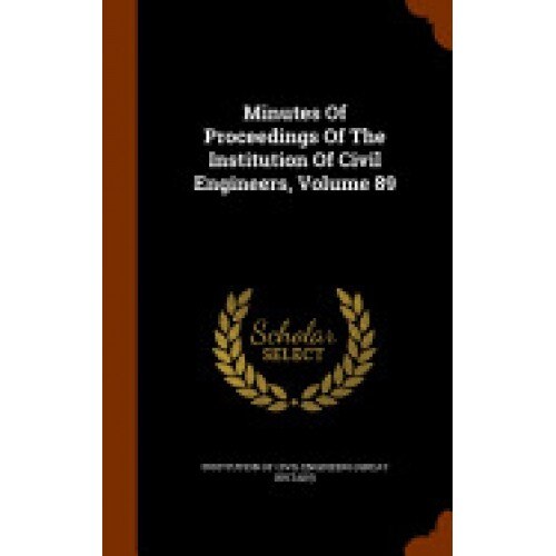 Minutes of Proceedings of the Institution of Civil Engineers, Volume 89