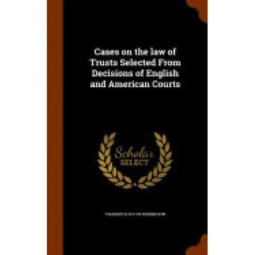 Cases on the Law of Trusts Selected from Decisions of English and American Courts