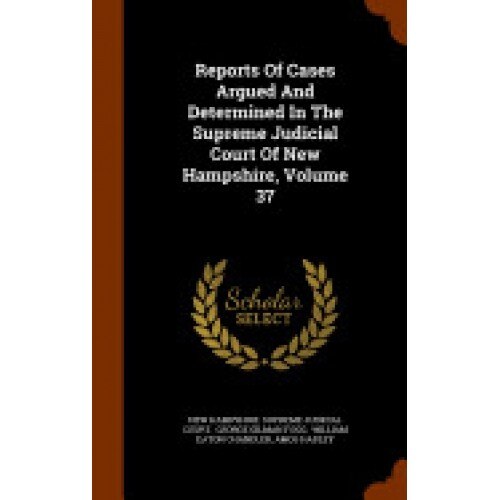 Reports of Cases Argued and Determined in the Supreme Judicial Court of New Hampshire, Volume 37