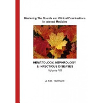 Mastering the Boards and Clinical Examinations in Internal Medicine - Hematology, Nephrology, Infectious Diseases: Volume VII Mastering the Boards and Clinical Examinations in Internal Medicine - Hematology, Nephrology, Infectious Diseases: Volume VII