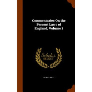 Commentaries on the Present Laws of England, Volume 1 Commentaries on the Present Laws of England, Volume 1