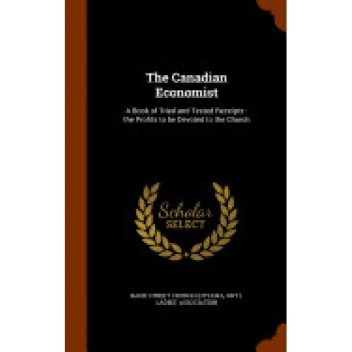 The Canadian Economist: A Book of Tried and Tested Receipts: The Profits to Be Devoted to the Church