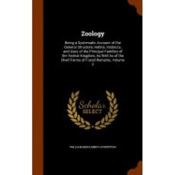 Zoology: Being a Systematic Account of the General Structure, Habits, Instincts, and Uses of the Principal Families of the Anim Zoology: Being a Systematic Account of the General Structure, Habits, Instincts, and Uses of the Principal Families of the Anim