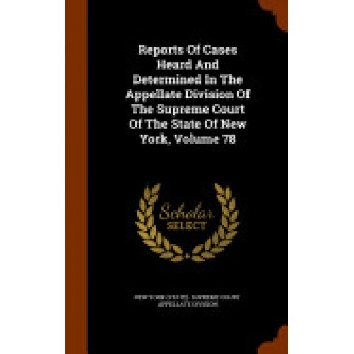 Reports of Cases Heard and Determined in the Appellate Division of the Supreme Court of the State of New York, Volume 78