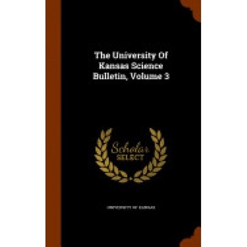 The University of Kansas Science Bulletin, Volume 3 The University of Kansas Science Bulletin, Volume 3