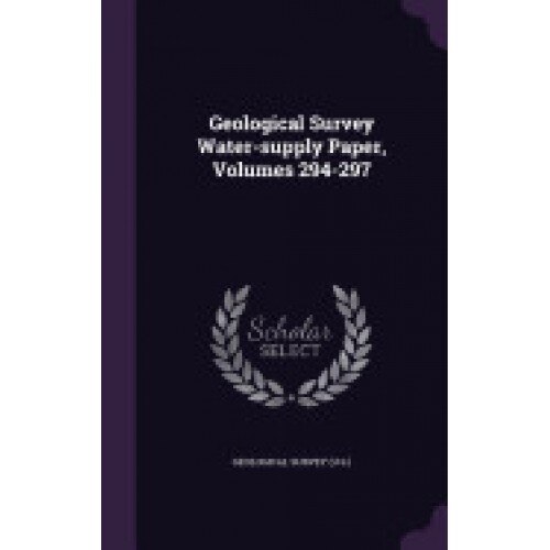 Geological Survey Water-Supply Paper, Volumes 294-297