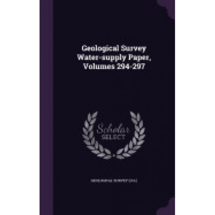 Geological Survey Water-Supply Paper, Volumes 294-297