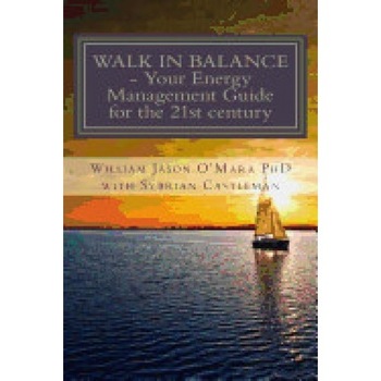 Walk in Balance: Your Energy Management Guide for the 21st Century Walk in Balance: Your Energy Management Guide for the 21st Century