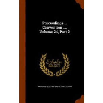 Proceedings ... Convention ..., Volume 24, Part 2 Proceedings ... Convention ..., Volume 24, Part 2