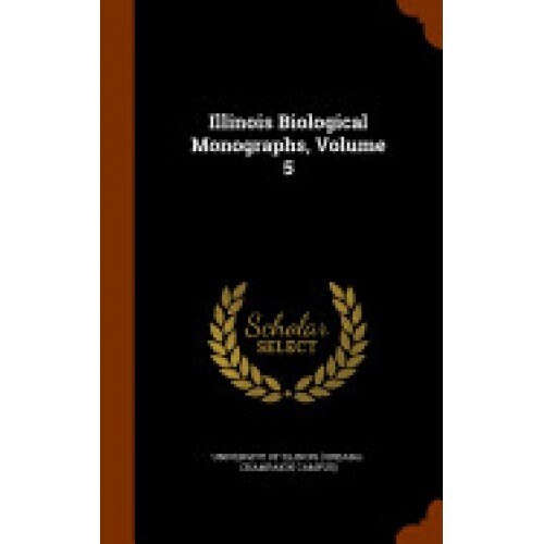 Illinois Biological Monographs, Volume 5