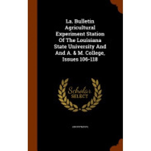 La. Bulletin Agricultural Experiment Station of the Louisiana State University and and A. & M. College, Issues 106-118