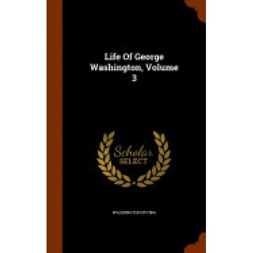 Life of George Washington, Volume 3