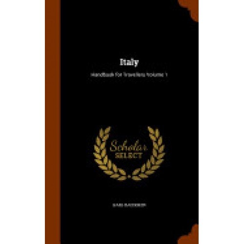Italy: Handbook for Travellers Volume 1