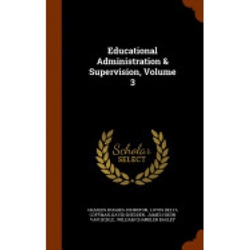 Educational Administration & Supervision, Volume 3 Educational Administration & Supervision, Volume 3