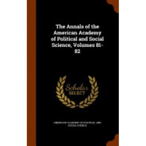The Annals of the American Academy of Political and Social Science, Volumes 81-82