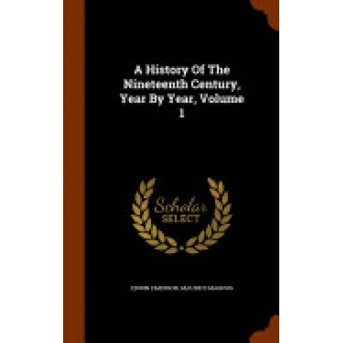 A History of the Nineteenth Century, Year by Year, Volume 1