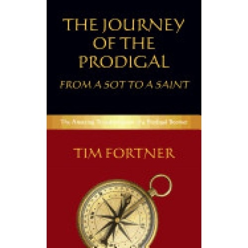 The Journey of the Prodigal: From a Sot to a Saint: The Amazing Transformation of a Prodigal Boomer