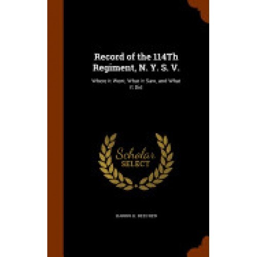 Record of the 114th Regiment, N. Y. S. V.: Where It Went, What It Saw, and What It Did
