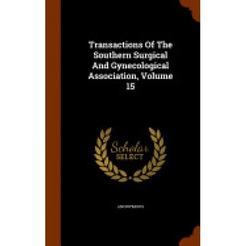 Transactions of the Southern Surgical and Gynecological Association, Volume 15