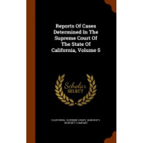 Reports of Cases Determined in the Supreme Court of the State of California, Volume 5