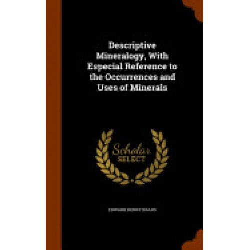 Descriptive Mineralogy, with Especial Reference to the Occurrences and Uses of Minerals