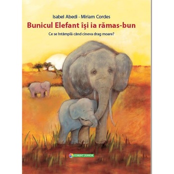 Bunicul elefant isi ia ramas-bun. Ce se intampla cand cineva drag moare? - Isabel Abedi Bunicul elefant isi ia ramas-bun. Ce se intampla cand cineva drag moare? - Isabel Abedi