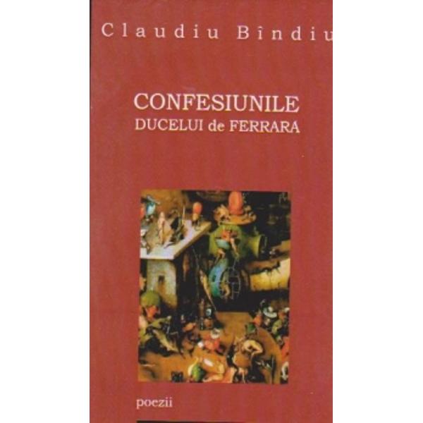 Confesiunile ducelui de Ferrara - Claudiu Bindiu