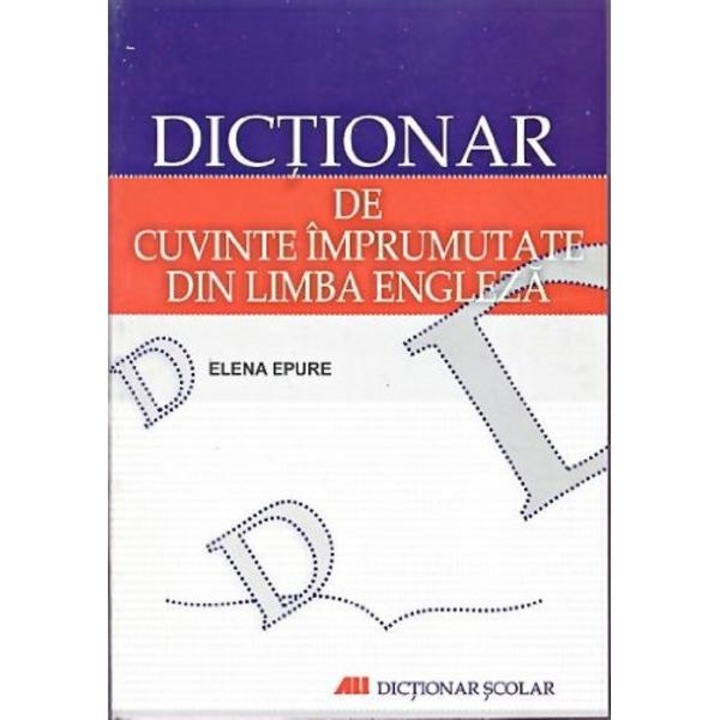Dictionar de cuvinte imprumutate din limba engleza - Elena Epure
