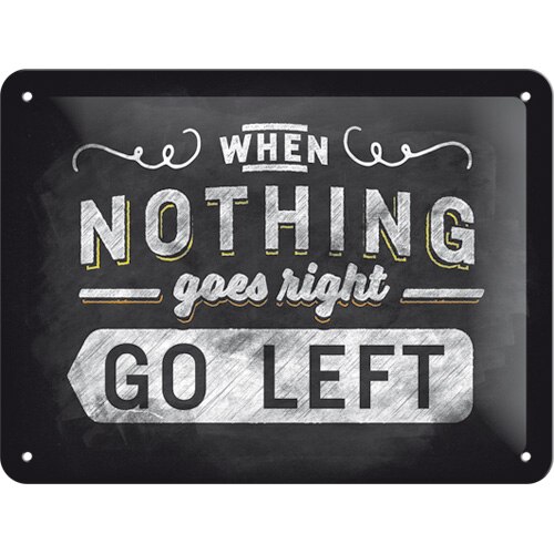 Tablou metalic - Nothing Goes Right - Go Left - 15x20 cm