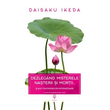 Dezlegand Misterele Nasterii si Mortii… - Daisaku Ikeda Dezlegand Misterele Nasterii si Mortii… - Daisaku Ikeda