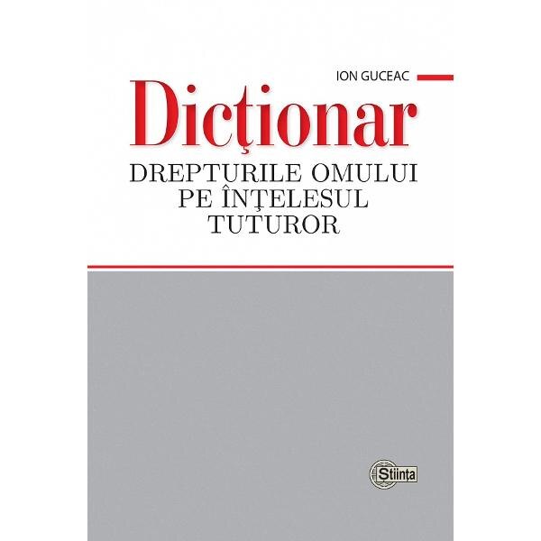 Dictionar. Drepturile Omului Pe Intelesul Tuturor - Ion Guceac - EMAG.ro