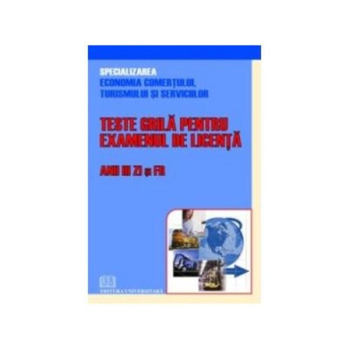 Teste grila pentru examenul de licenta - Anii III Zi si FR (specializarea economia comertului, turismului si serviciilor), Gheorghita Caprarescu