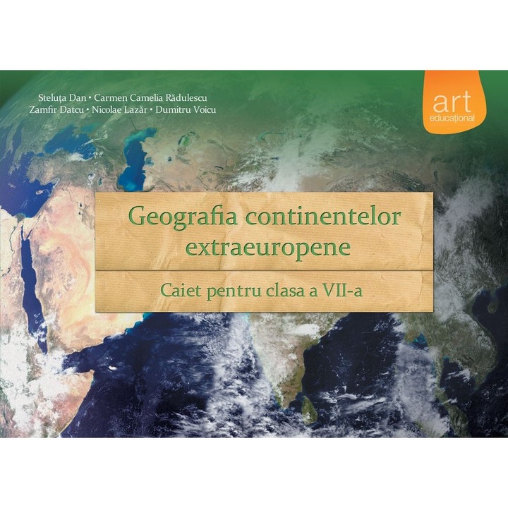 Geografia continentelor extraeuropene. Caiet pentru clasa a VII-a - ​Steluta Dan,Carmen Camelia Radulescu,Zamfir Datcu,Dumitru Voicu,Nicolae Lazar