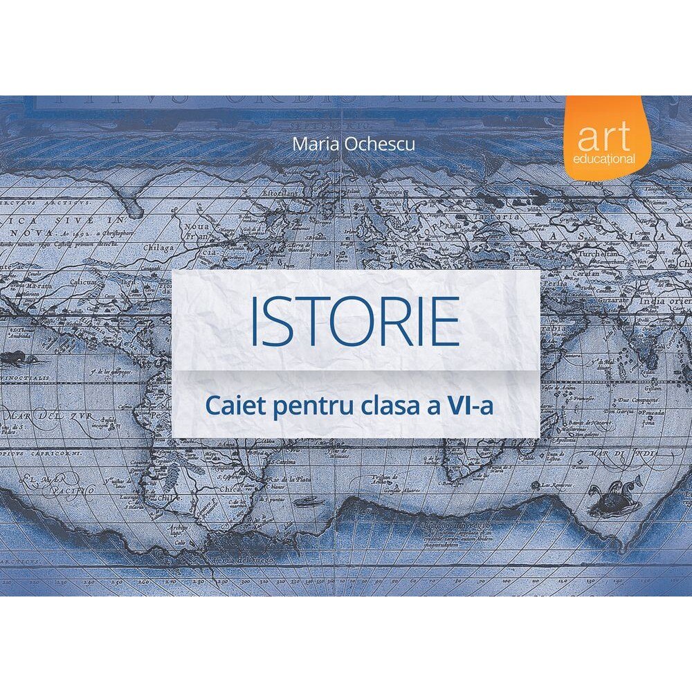 Istorie. Caiet pentru clasa a VI-a - Maria Ochescu