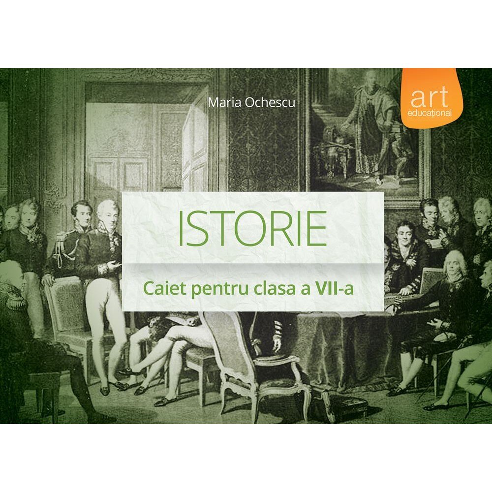 Istorie. Caiet pentru clasa a VII-a - Maria Ochescu