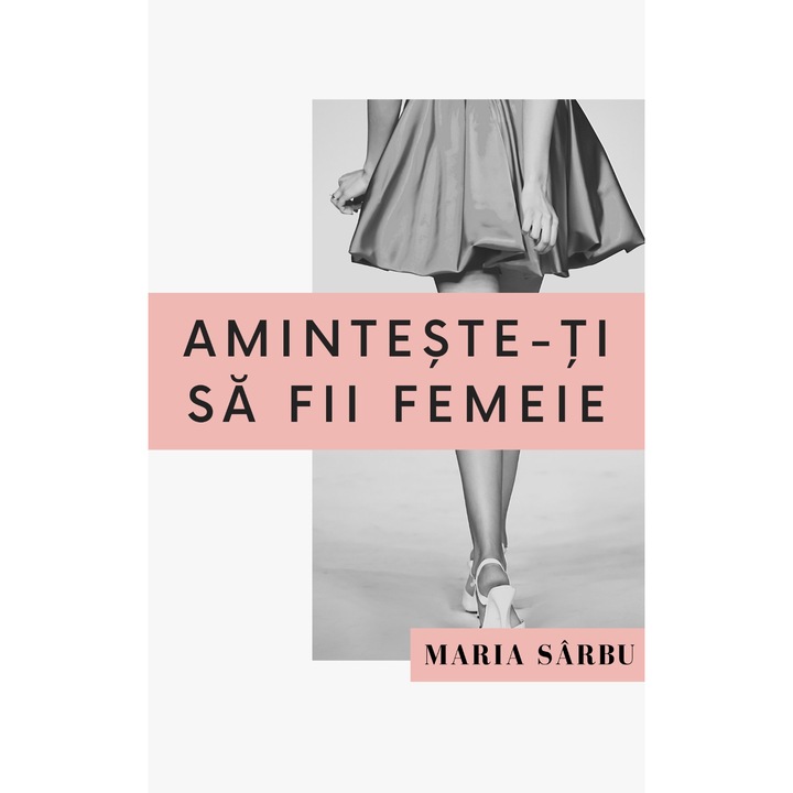 Aminteste-ti sa fii femeie, Maria Sarbu, 119 pagini