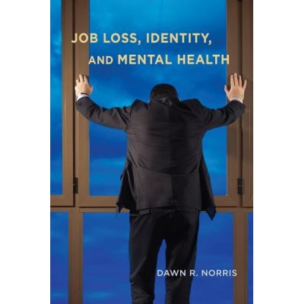 Job Loss, Identity, and Mental Health, Dawn R. Norris (Author)