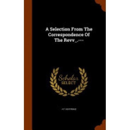 A Selection from the Correspondence of the Revv_.---